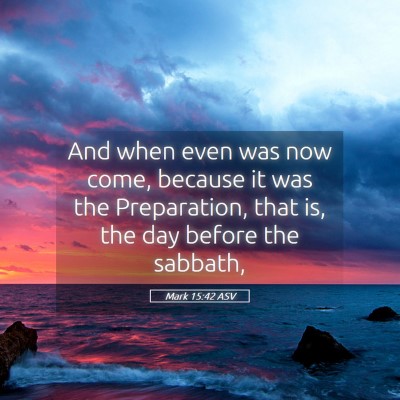 Picture 05 - Mark 15:42 ASV - And when even was now come, because it was the - Bible Verse Picture