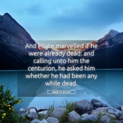 Picture 05 - Mark 15:44 ASV - And Pilate marvelled if he were already dead: and - Bible Verse Picture