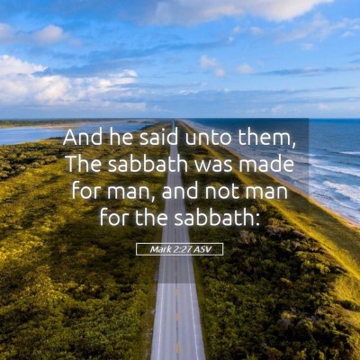 Picture 05 - Mark 2:27 ASV - And he said unto them, The sabbath was made for - Bible Verse Picture