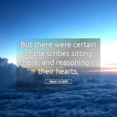 Picture 05 - Mark 2:6 ASV - But there were certain of the scribes sitting - Bible Verse Picture