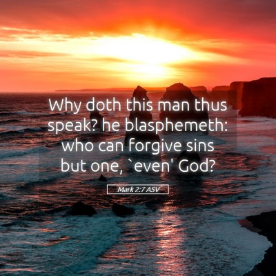 Picture 05 - Mark 2:7 ASV - Why doth this man thus speak? he blasphemeth: who - Bible Verse Picture