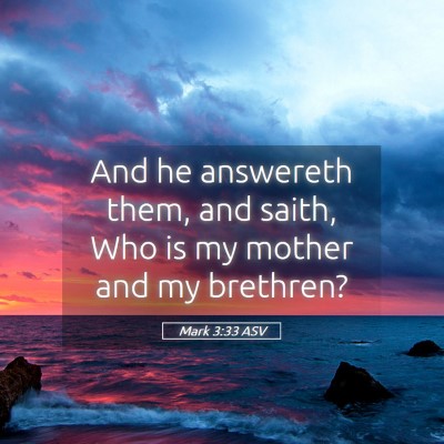 Picture 05 - Mark 3:33 ASV - And he answereth them, and saith, Who is my - Bible Verse Picture