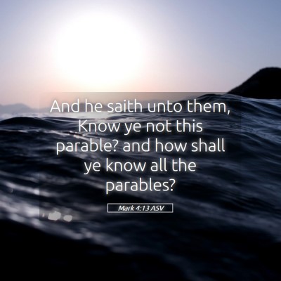 Picture 05 - Mark 4:13 ASV - And he saith unto them, Know ye not this parable? - Bible Verse Picture