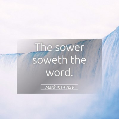 Picture 05 - Mark 4:14 ASV - The sower soweth the - Bible Verse Picture