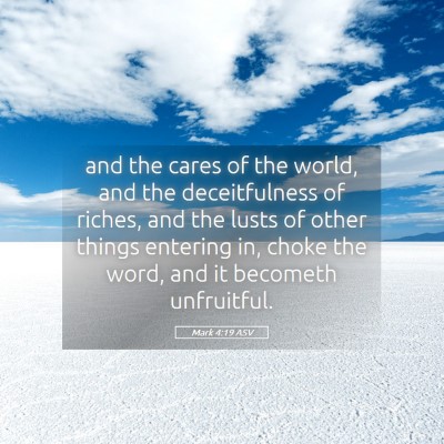 Picture 05 - Mark 4:19 ASV - and the cares of the world, and the deceitfulness - Bible Verse Picture