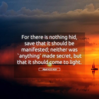 Picture 05 - Mark 4:22 ASV - For there is nothing hid, save that it should be - Bible Verse Picture