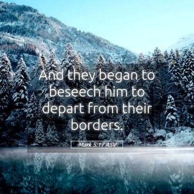 Picture 05 - Mark 5:17 ASV - And they began to beseech him to depart from - Bible Verse Picture