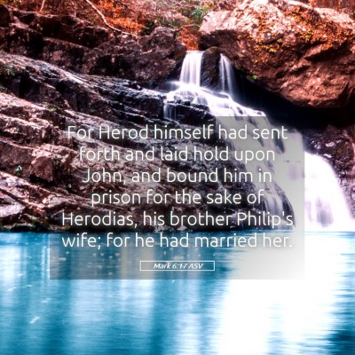 Picture 05 - Mark 6:17 ASV - For Herod himself had sent forth and laid hold - Bible Verse Picture