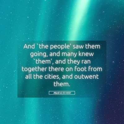 Picture 05 - Mark 6:33 ASV - And `the people' saw them going, and many knew - Bible Verse Picture