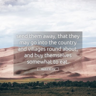 Picture 05 - Mark 6:36 ASV - send them away, that they may go into the country - Bible Verse Picture