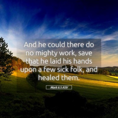 Picture 05 - Mark 6:5 ASV - And he could there do no mighty work, save that - Bible Verse Picture
