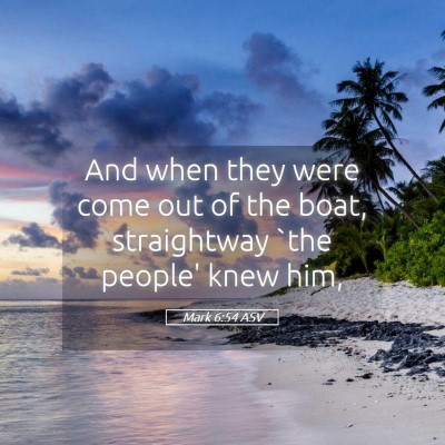 Picture 05 - Mark 6:54 ASV - And when they were come out of the boat, - Bible Verse Picture