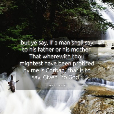 Picture 05 - Mark 7:11 ASV - but ye say, If a man shall say to his father or - Bible Verse Picture