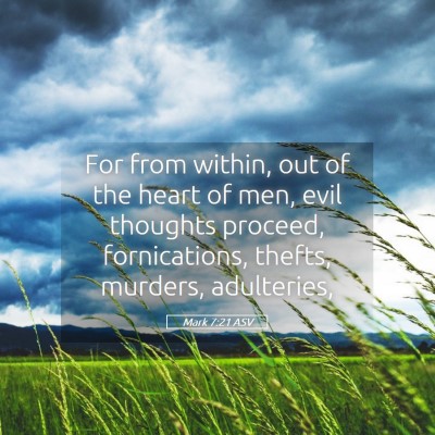Picture 05 - Mark 7:21 ASV - For from within, out of the heart of men, evil - Bible Verse Picture