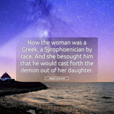 Picture 05 - Mark 7:26 ASV - Now the woman was a Greek, a Syrophoenician by - Bible Verse Picture