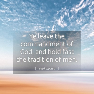 Picture 05 - Mark 7:8 ASV - Ye leave the commandment of God, and hold fast - Bible Verse Picture