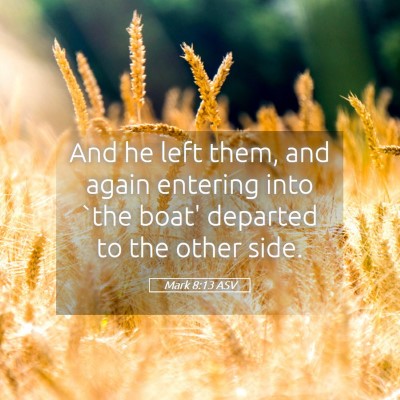 Picture 05 - Mark 8:13 ASV - And he left them, and again entering into `the - Bible Verse Picture