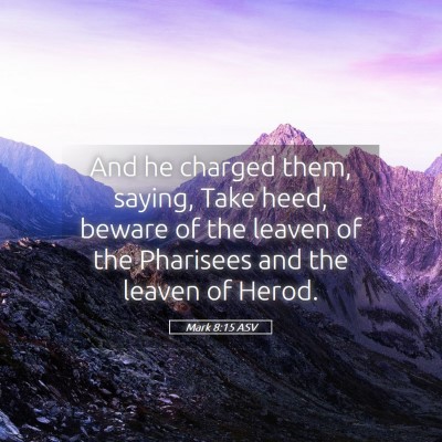 Picture 05 - Mark 8:15 ASV - And he charged them, saying, Take heed, beware of - Bible Verse Picture