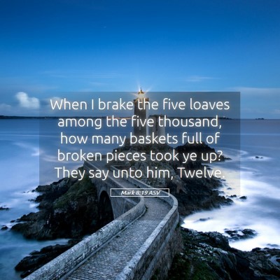 Picture 05 - Mark 8:19 ASV - When I brake the five loaves among the five - Bible Verse Picture