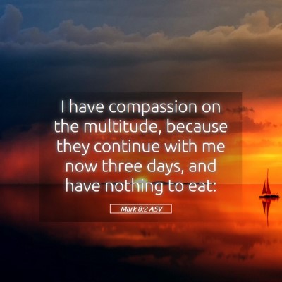 Picture 05 - Mark 8:2 ASV - I have compassion on the multitude, because they - Bible Verse Picture