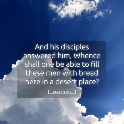 Picture 05 - Mark 8:4 ASV - And his disciples answered him, Whence shall one - Bible Verse Picture