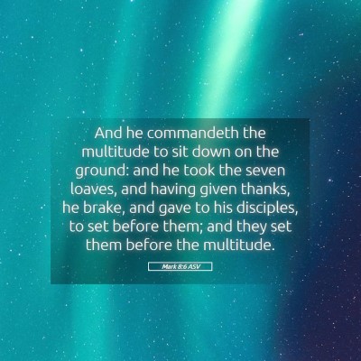 Picture 05 - Mark 8:6 ASV - And he commandeth the multitude to sit down on - Bible Verse Picture