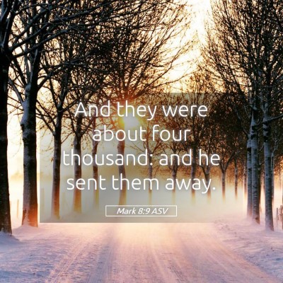 Picture 05 - Mark 8:9 ASV - And they were about four thousand: and he sent - Bible Verse Picture