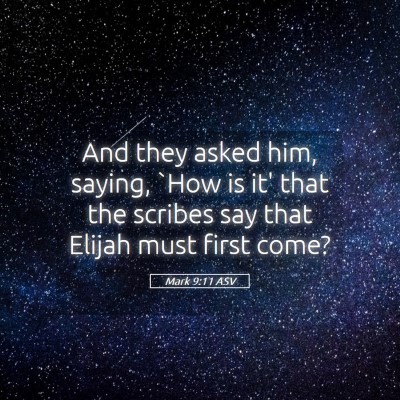 Picture 05 - Mark 9:11 ASV - And they asked him, saying, `How is it' that the - Bible Verse Picture