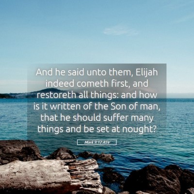 Picture 05 - Mark 9:12 ASV - And he said unto them, Elijah indeed cometh - Bible Verse Picture