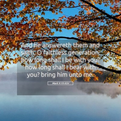 Picture 05 - Mark 9:19 ASV - And he answereth them and saith, O faithless - Bible Verse Picture