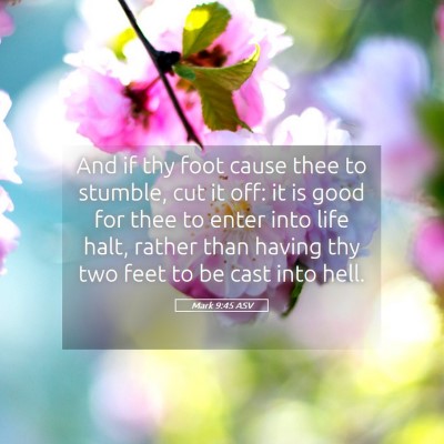Picture 05 - Mark 9:45 ASV - And if thy foot cause thee to stumble, cut it - Bible Verse Picture