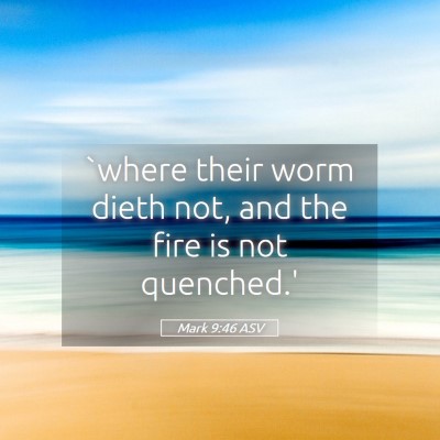Picture 05 - Mark 9:46 ASV - `where their worm dieth not, and the fire is not - Bible Verse Picture