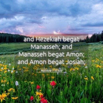 Picture 05 - Matthew 1:10 ASV - and Hezekiah begat Manasseh; and Manasseh begat - Bible Verse Picture