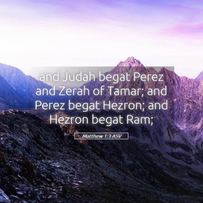 Picture 05 - Matthew 1:3 ASV - and Judah begat Perez and Zerah of Tamar; and - Bible Verse Picture