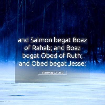 Picture 05 - Matthew 1:5 ASV - and Salmon begat Boaz of Rahab; and Boaz begat - Bible Verse Picture
