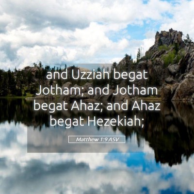 Picture 05 - Matthew 1:9 ASV - and Uzziah begat Jotham; and Jotham begat Ahaz; - Bible Verse Picture