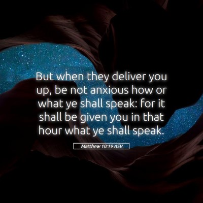 Picture 05 - Matthew 10:19 ASV - But when they deliver you up, be not anxious how - Bible Verse Picture