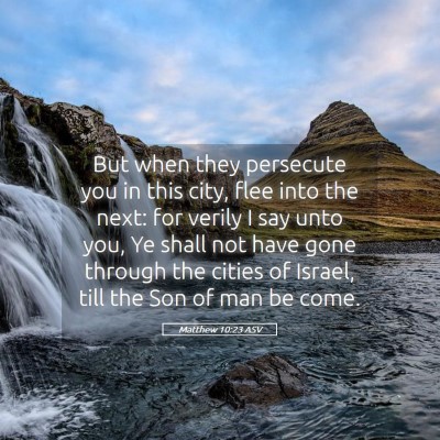 Picture 05 - Matthew 10:23 ASV - But when they persecute you in this city, flee - Bible Verse Picture