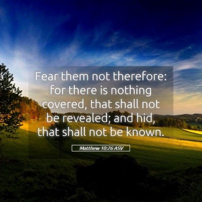 Picture 05 - Matthew 10:26 ASV - Fear them not therefore: for there is nothing - Bible Verse Picture