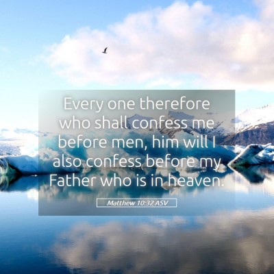Picture 05 - Matthew 10:32 ASV - Every one therefore who shall confess me before - Bible Verse Picture