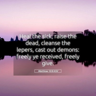 Picture 05 - Matthew 10:8 ASV - Heal the sick, raise the dead, cleanse the - Bible Verse Picture