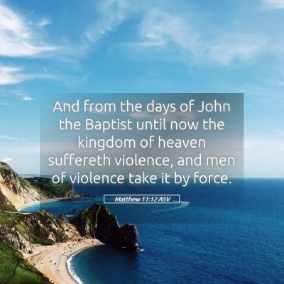 Picture 05 - Matthew 11:12 ASV - And from the days of John the Baptist until now - Bible Verse Picture