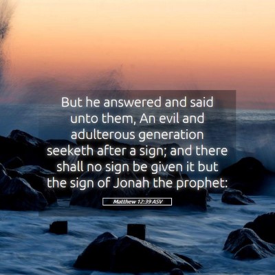 Picture 05 - Matthew 12:39 ASV - But he answered and said unto them, An evil and - Bible Verse Picture