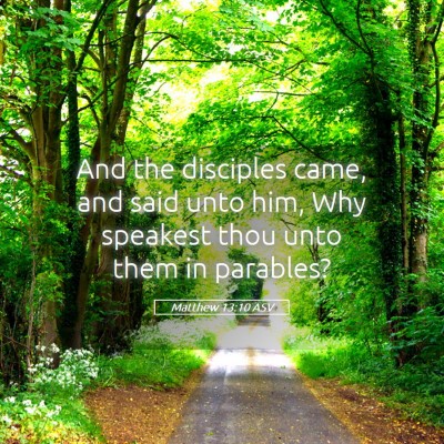 Picture 05 - Matthew 13:10 ASV - And the disciples came, and said unto him, Why - Bible Verse Picture