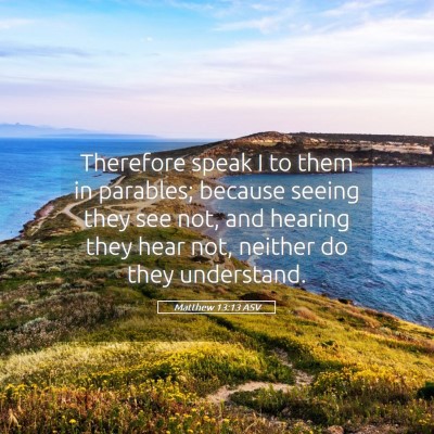 Picture 05 - Matthew 13:13 ASV - Therefore speak I to them in parables; because - Bible Verse Picture