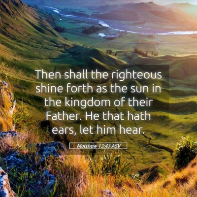 Picture 05 - Matthew 13:43 ASV - Then shall the righteous shine forth as the sun - Bible Verse Picture