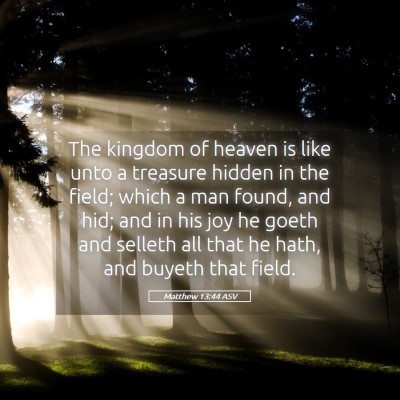 Picture 05 - Matthew 13:44 ASV - The kingdom of heaven is like unto a treasure - Bible Verse Picture