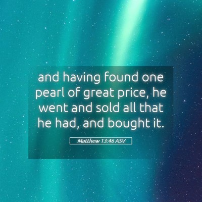 Picture 05 - Matthew 13:46 ASV - and having found one pearl of great price, he - Bible Verse Picture