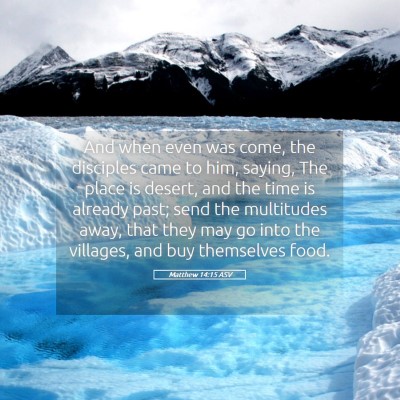 Picture 05 - Matthew 14:15 ASV - And when even was come, the disciples came to - Bible Verse Picture