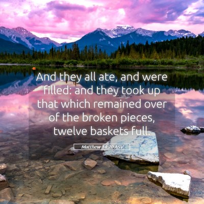 Picture 05 - Matthew 14:20 ASV - And they all ate, and were filled: and they took - Bible Verse Picture